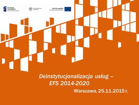 Warszawa, 25.11.2015 r. Deinstytucjonalizacja usług – EFS 2014-2020.