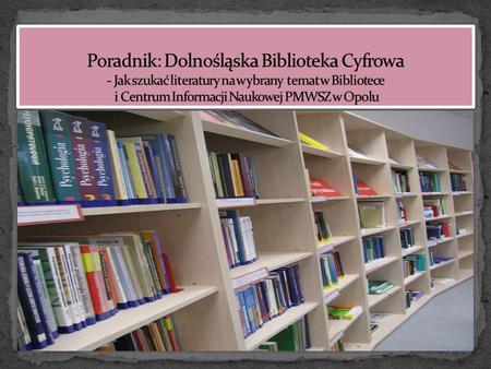 Skorzystaj z wersji elektronicznej naszych publikacji poprzez Dolnośląską Bibliotekę Cyfrową  Na portalu są zamieszczane.