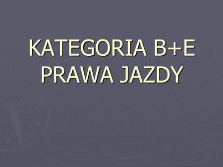 KATEGORIA B+E PRAWA JAZDY