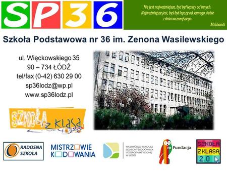 ul. Więckowskiego 35 90 – 734 ŁÓDŹ tel/fax (0-42) 630 29 00 Szkoła Podstawowa nr 36 im. Zenona Wasilewskiego.