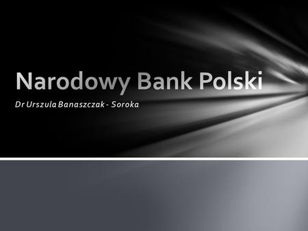 Dr Urszula Banaszczak - Soroka. Bank Polski ( 1828 – 1886) Polska Krajowa Kasa Pożyczkowa (1918 – 1924 tymczasowo pełniła rolę banku emisyjnego) Bank.