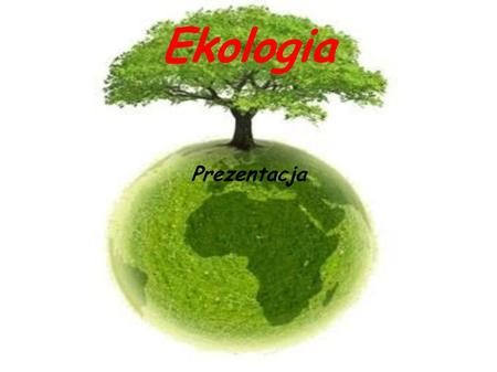 Ekologia Prezentacja.