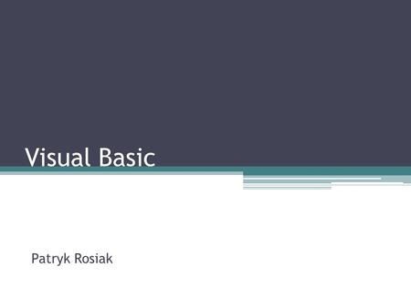 Visual Basic Patryk Rosiak. Visual Basic for Applications Jest uproszczoną wersją języka Visual Basic służącym do obsługi dokumentów w pakiecie Microsoft.