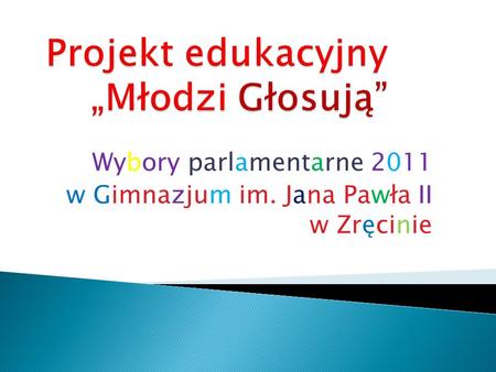 Wybory parlamentarne 2011 w Gimnazjum im. Jana Pawła II w Zręcinie.