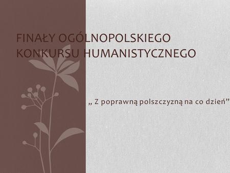 Finały Ogólnopolskiego Konkursu Humanistycznego