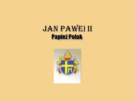 Jan Pawe ł II Jan Pawe ł II Papież Polak Papież Polak.