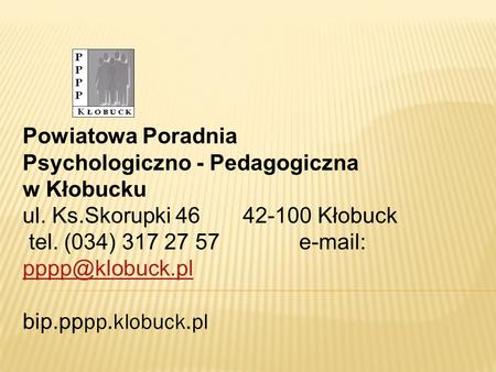 Powiatowa Poradnia Psychologiczno - Pedagogiczna w Kłobucku ul. Ks