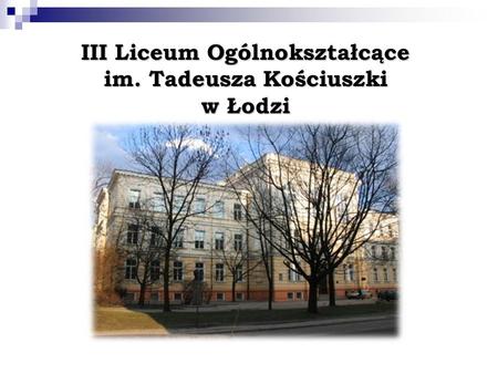 III Liceum Ogólnokształcące im. Tadeusza Kościuszki w Łodzi