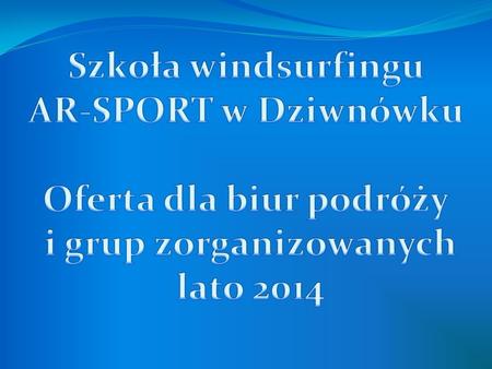 Wprowadzenie: Szanowni Państwo, Sezon letni 2014, będzie już 6 rokiem naszej działalności w Dziwnówku. Nasza baza mieści się nad brzegiem zatoki Jeziora.