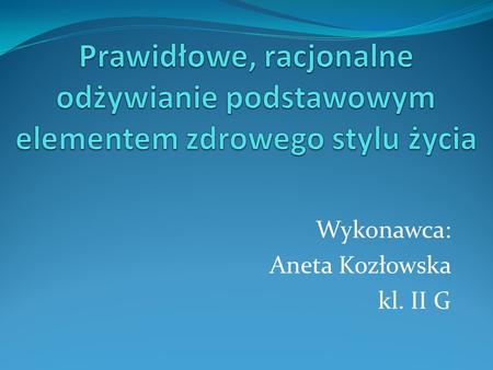 Wykonawca: Aneta Kozłowska kl. II G