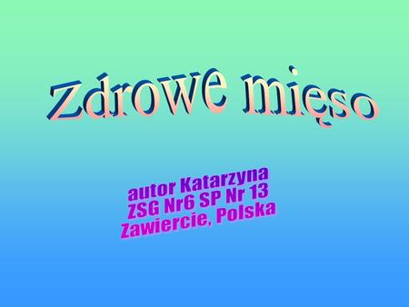 Zdrowe mięso autor Katarzyna ZSG Nr6 SP Nr 13 Zawiercie, Polska.