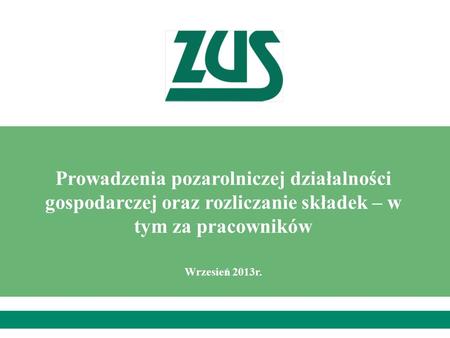Prowadzenia pozarolniczej działalności gospodarczej oraz rozliczanie składek – w tym za pracowników Wrzesień 2013r.