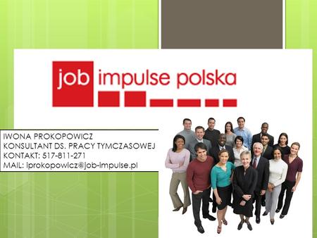 IWONA PROKOPOWICZ KONSULTANT DS. PRACY TYMCZASOWEJ KONTAKT: 517-811-271 MAIL: iprokopowicz@job-impulse.pl.