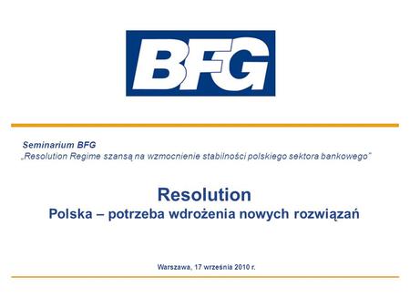11 Seminarium BFG Resolution Regime szansą na wzmocnienie stabilności polskiego sektora bankowego Resolution Polska – potrzeba wdrożenia nowych rozwiązań