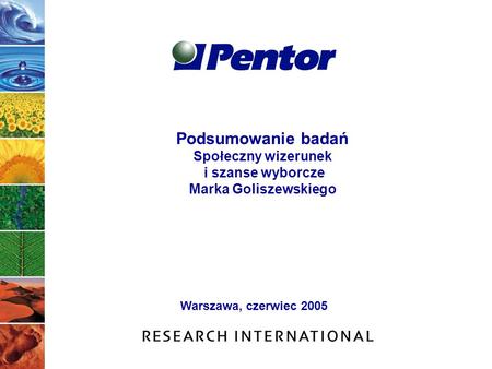 Podsumowanie badań Społeczny wizerunek i szanse wyborcze Marka Goliszewskiego Warszawa, czerwiec 2005.