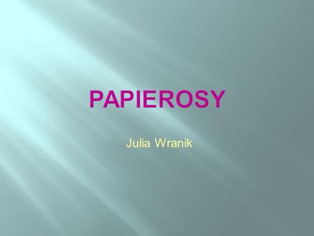 PAPIEROSY Julia Wranik.