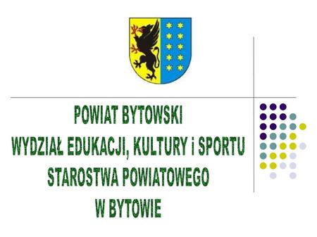 PREZENTUJE: OFERTĘ EDUKACYJNĄ SZKÓŁ PONADGIMNAZJALNYCH prowadzonych przez Powiat Bytowski na rok szkolny 2014/2015.