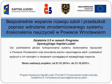 Bezpośrednie wsparcie rozwoju szkół i przedszkoli poprzez wdrożenie zmodernizowanego systemu doskonalenia nauczycieli w Powiecie Wrocławskim Działalnie.
