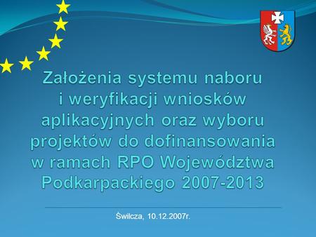Świlcza, 10.12.2007r.. Ocena formalna wniosków Ocena merytoryczna wniosków Ocena strategiczna wniosków Wybór projektów do dofinansowania Urząd Marszałkowski.