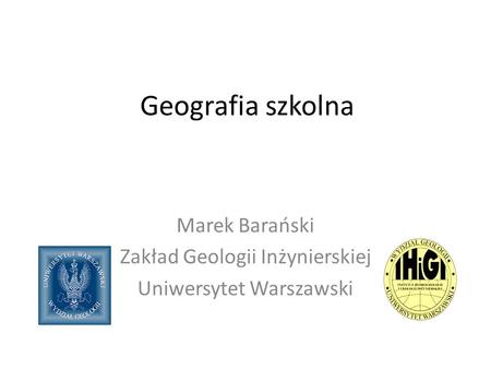 Marek Barański Zakład Geologii Inżynierskiej Uniwersytet Warszawski