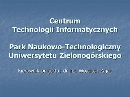 Kierownik projektu: dr inż. Wojciech Zając
