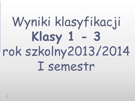 Wyniki klasyfikacji Klasy rok szkolny2013/2014
