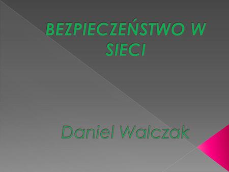 BEZPIECZEŃSTWO W SIECI Daniel Walczak