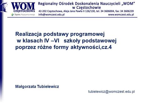 Realizacja podstawy programowej w klasach IV –VI szkoły podstawowej poprzez różne formy aktywności,cz.4 Małgorzata Tubielewicz.