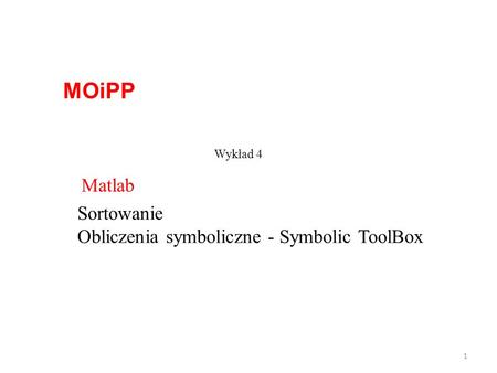 MOiPP Matlab Sortowanie Obliczenia symboliczne - Symbolic ToolBox