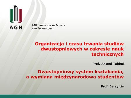 Organizacja i czasu trwania studiów dwustopniowych w zakresie nauk technicznych Prof. Antoni Tajduś Dwustopniowy system kształcenia, a wymiana międzynarodowa.