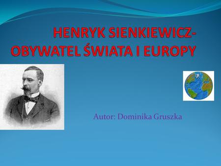 HENRYK SIENKIEWICZ- OBYWATEL ŚWIATA I EUROPY