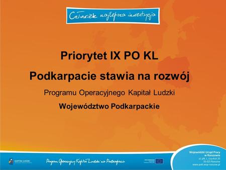 Priorytet IX PO KL Podkarpacie stawia na rozwój Programu Operacyjnego Kapitał Ludzki Województwo Podkarpackie.