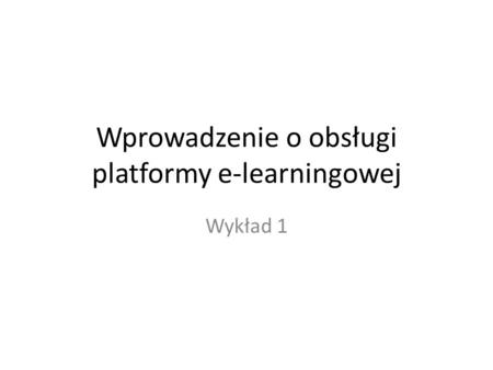 Wprowadzenie o obsługi platformy e-learningowej