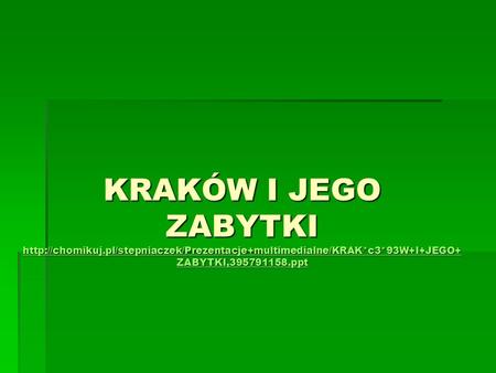 KRAKÓW I JEGO ZABYTKI  Kraków pełna nazwa formalna: Stołeczne Królewskie Miasto Kraków– miasto w południowej Polsce, położone nad.