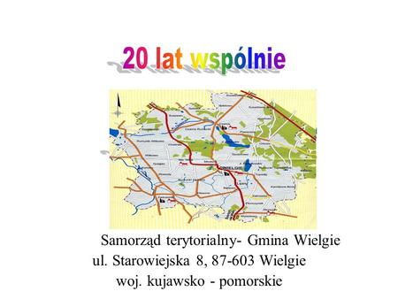 20 lat wspólnie 20 lat wspólnie Samorząd terytorialny- Gmina Wielgie