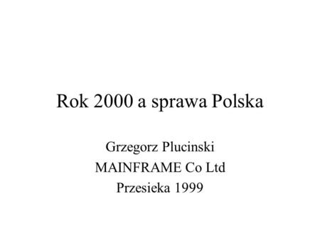 Rok 2000 a sprawa Polska Grzegorz Plucinski MAINFRAME Co Ltd Przesieka 1999.