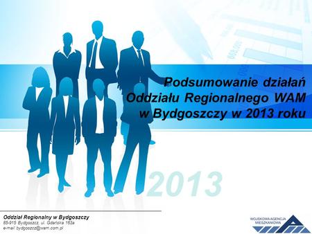 Podsumowanie działań Oddziału Regionalnego WAM w Bydgoszczy w 2013 roku 2013.