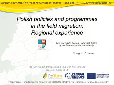 Regions benefitting from returning migrants 3CE346P1 www.re-migrants.eu This project is implemented through the CENTRAL EUROPE Programme co-financed by.