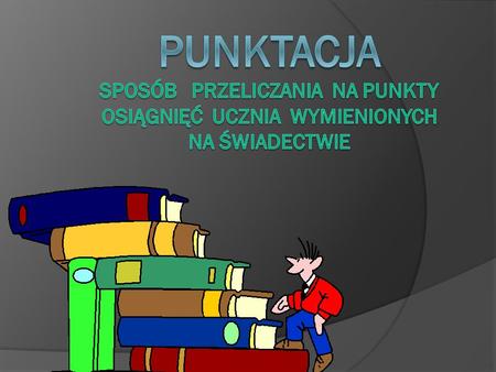 punktów – maksymalna liczba punktów możliwych do uzyskania za oceny z języka polskiego i trzech wybranych obowiązkowych zajęć edukacyjnych,
