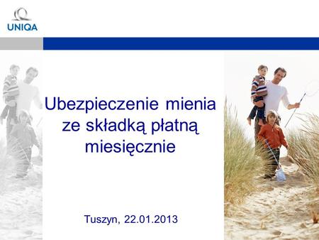 Slajd 1 Ubezpieczenie mienia ze składką płatną miesięcznie Tuszyn, 22.01.2013.