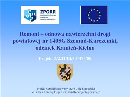 Remont – odnowa nawierzchni drogi powiatowej nr 1405G Szemud-Karczemki, odcinek Kamień-Kielno Projekt Z/2.22/III/3.1/476/05 Projekt współfinansowany przez.