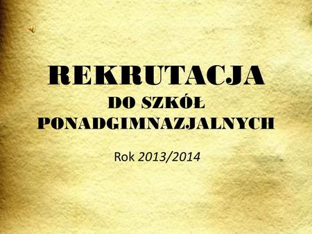 REKRUTACJA DO SZKÓŁ PONADGIMNAZJALNYCH Rok 2013/2014.