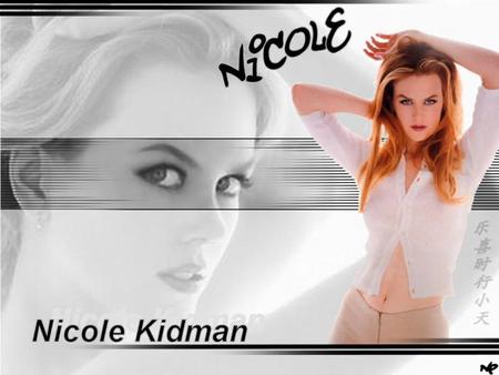 Nicole Kidman : ur. 20 czerwca 1967 r. w USA w Honolulu na Hawajach. Gdy miała 4 lata jej rodzice przenieśli się do Australii, gdzie się kształciła. Jest.
