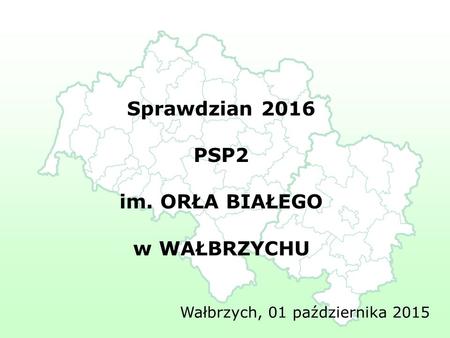 Sprawdzian 2016 PSP2 im. ORŁA BIAŁEGO w WAŁBRZYCHU Wałbrzych, 01 października 2015.