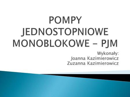 Wykonały: Joanna Kazimierowicz Zuzanna Kazimierowicz.