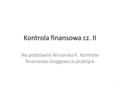 Kontrola finansowa cz. II Na podstawie Winiarska K. Kontrola finansowo-księgowa w praktyce 1.