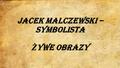 Jacek Malczewski – symbolista Ż ywe obrazy. Symbolizm Symbolizm jako kierunek w sztukach plastycznych i literaturze zapoczątkowany został w II połowie.