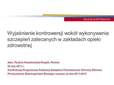 Wyjaśnienie kontrowersji wokół wykonywania szczepień zalecanych w zakładach opieki zdrowotnej Adw. Paulina Kieszkowska-Knapik, Partner 25 luty 2011 r.