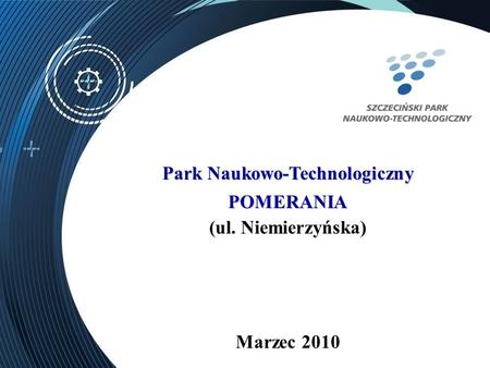 Park Naukowo-Technologiczny POMERANIA (ul. Niemierzyńska) Marzec 2010.