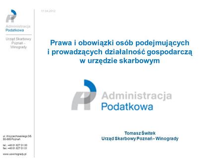 Prawa i obowiązki osób podejmujących i prowadzących działalność gospodarczą w urzędzie skarbowym ul. Wojciechowskiego 3/5 60-685 Poznań tel.: +48 61 827.